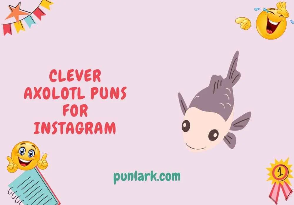 Clever Axolotl Puns for Instagram