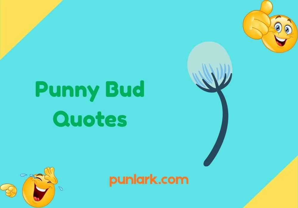 Punny Bud Quotes