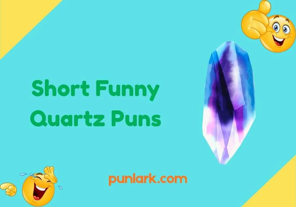Short Funny Quartz Puns